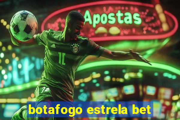 botafogo estrela bet